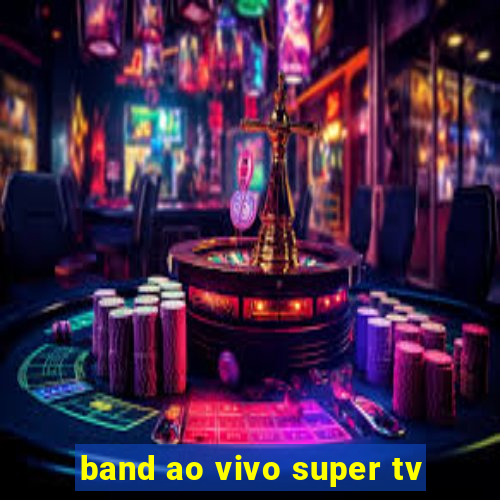 band ao vivo super tv